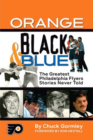 Orange, Black and Blue: The Greatest Philadelphia Flyers Stories Never Told