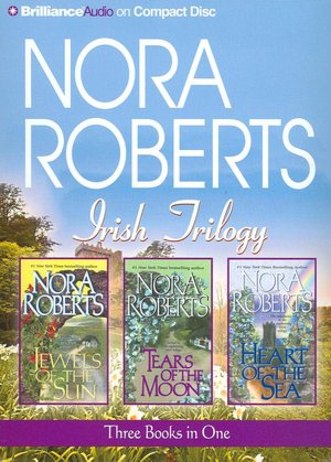 Nora Roberts Irish Trilogy: Jewels of the Sun, Tears of the Moon, Heart of the Sea