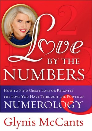 Love by the Numbers: Create the Perfect Romance Through the Power of Numerology
