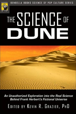 Science of Dune: An Unauthorized Exploration into the Real Science Behind Frank Herbert's Fictional Universe