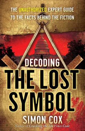Decoding The Lost Symbol: The Unauthorized Expert Guide to the Facts Behind the Fiction