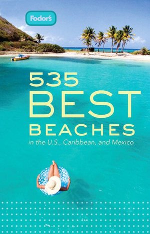 Fodor's 535 Best Beaches, 1st Edition in the U.S., Caribbean, and Mexico