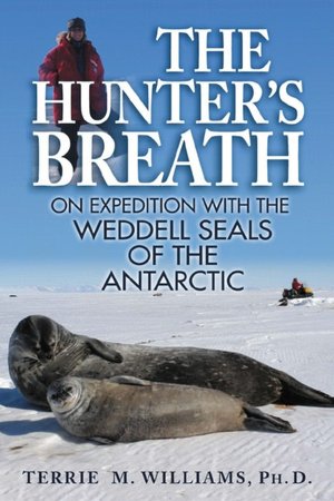 Hunter's Breath: On Expedition with the Weddell Seals of the Antartic
