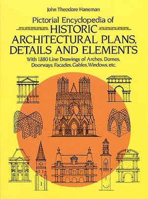 Pictorial Encyclopedia of Historic Architectural Plans, Details and Elements