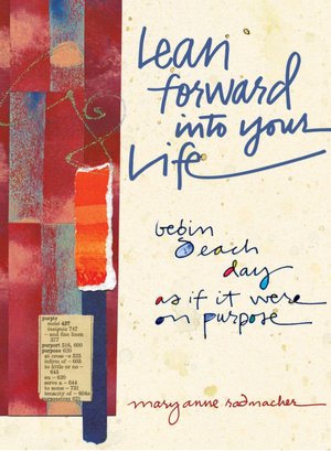 Lean Forward into Your Life: Begin Each Day As If It Were on Purpose