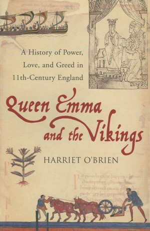 Queen Emma and the Vikings: A History of Power, Love, and Greed in 11th Century England