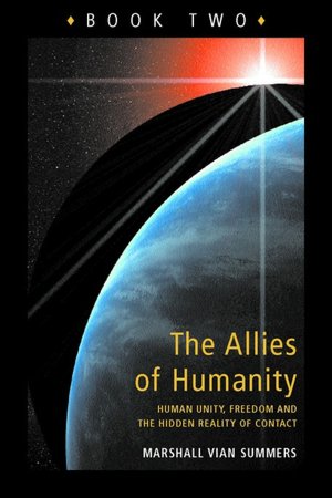 The Allies of Humanity, Book 2: Human Unity, Freedom & The Hidden Reality of Contact