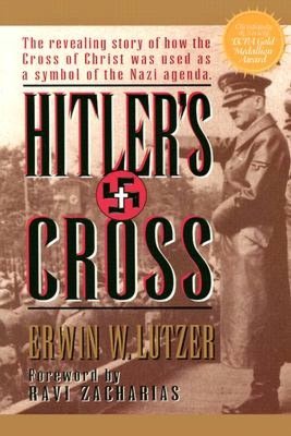 Hitler's Cross: The Revealing Story of How the Cross of Christ Was Used As a Symbol of the Nazi Agenda