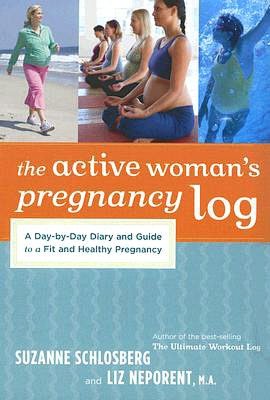The Active Woman's Pregnancy Log: A Day-by-Day Diary and Guide to a Fit and HealthyPregnancy