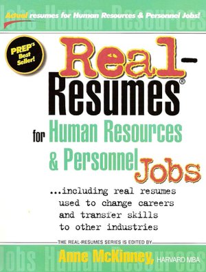 Real-Resumes for Human-Resources and Personnel Jobs: Including Real Resumes Used to Change Careers and Transfer Skills to Other Industries