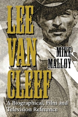 Lee Van Cleef: A Biographical, Film and Television Reference