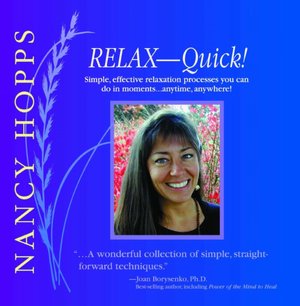 Relax-Quick!: Simple, effective relaxation processes you can do in moments...anytime, anywhere!