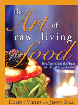 The Art of Raw Living Food: Heal Yourself and the Planet with Eco-Delicious Cuisine