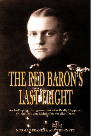 The Red Baron's Last Flight: An In-Depth Investigation into What Really Happened on the Day Von Richthofen Was Shot Down