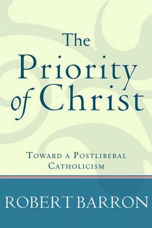 Priority of Christ: Toward a Postliberal Catholicism