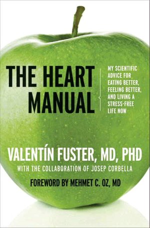 The Heart Manual: My Scientific Advice for Eating Better, Feeling Better, and Living a Stress-Free Life Now
