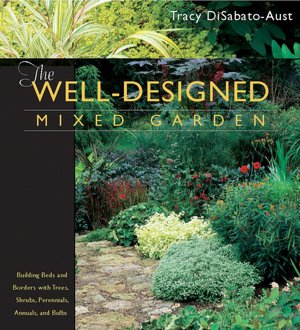 The Well-Designed Mixed Garden: Building Beds and Borders with Trees, Shrubs, Perennials, Annuals, and Bulbs