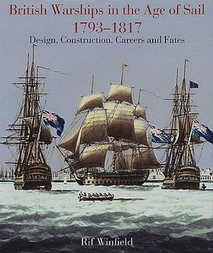 British Warships in the Age of Sail, 1793-1817: Design, Construction, Careers and Fates