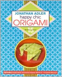 Jonathan Adler Happy Chic Origami: 15 Fabulous Projects