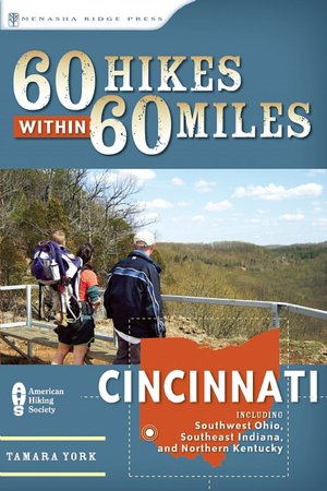 60 Hikes Within 60 Miles: Cincinnati: Including Clifton Gorge, Southeast Indiana, and Northern Kentucky