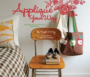 Applique Your Way: 32 Pretty Projects and Patterns
