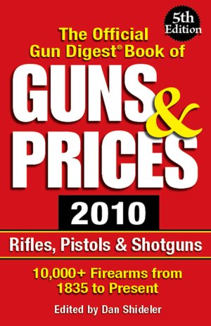 The Official Gun Digest Book of Guns & Prices 2010: Rifles, Pistols & Shotguns