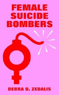 Female Suicide Bombers Debra D. Zedalis