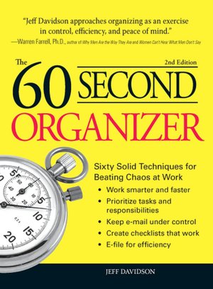 60 Second Organizer: Sixty Solid Techniques for Beating Chaos at Work
