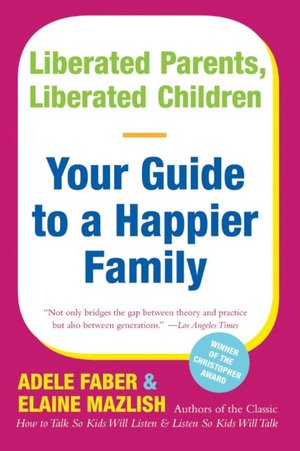 Free ebooks for download Liberated Parents, Liberated Children in English 9780380711345 by Adele Faber, Elaine Mazlish ePub