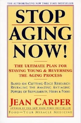 Stop Aging Now!: The Ultimate Plan for Staying Young and Reversing the Aging Process