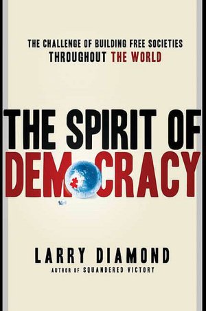 The Spirit of Democracy: The Struggle to Build Free Societies Throughout the World