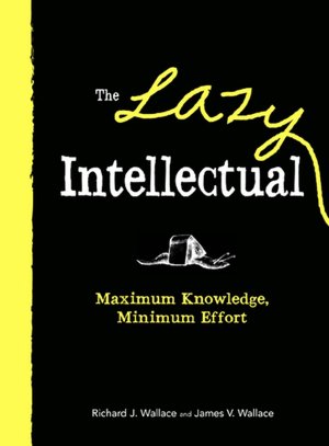 The Lazy Intellectual: Maximum Knowledge, Minimal Effort