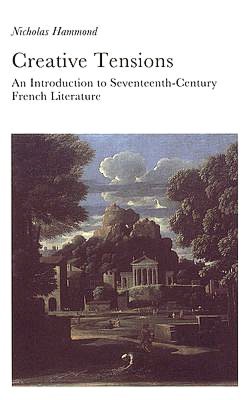 Creative Tensions: An Introduction to Seventeenth-Century French Literature