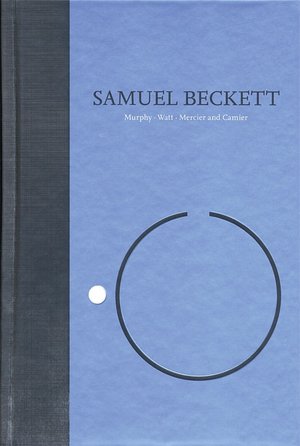 Novels I of Samuel Beckett: The Grove Centenary Edition, Volume I: Murphy/Watt/Mercier and Camier