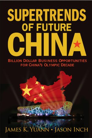 Supertrends of Future China: Billion Dollar Business Opportunities for China's Olympic Decade