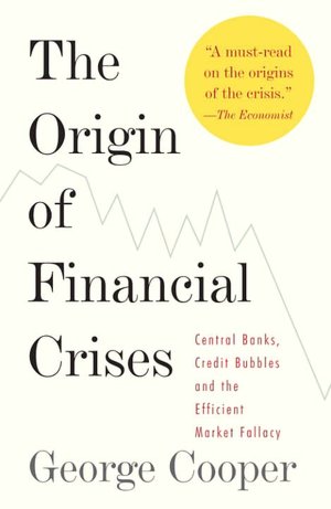 Origin of Financial Crises: Central Banks, Credit Bubbles, and the Efficient Market Fallacy
