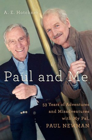 Paul and Me: Fifty-three Years of Adventures and Misadventures with My Pal, Paul Newman