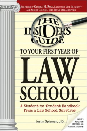 Insider's Guide To Your First Year Of Law School: A Student-to-Student Handbook from a Law School Survivor