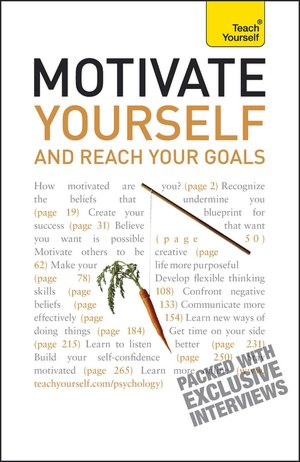 Motivate Yourself and Reach Your Goals: A Teach Yourself Guide