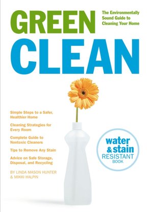 Green Clean: The Environmentally Sound Guide to Cleaning Your Home
