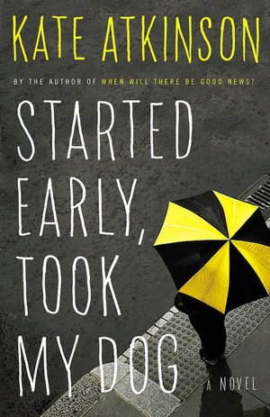 Started Early, Took My Dog (Jackson Brodie Series #4)