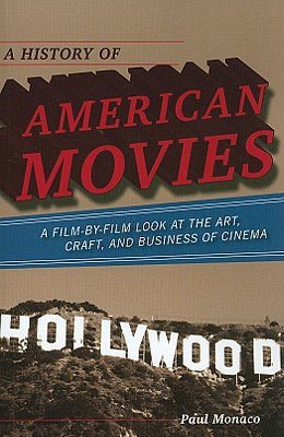 A History of American Movies: A Film-by-Film Look at the Art, Craft, and Business of Cinema
