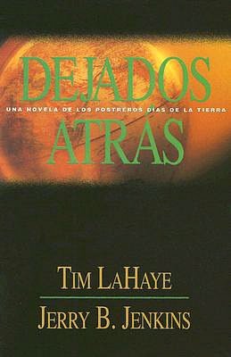 Dejados atras: Una novela de los postreros días de la Tierra (Left Behind: A Novel of the Earth's Last Days)