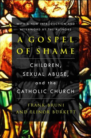 Gospel of Shame: Children, Sexual Abuse, and the Catholic Church