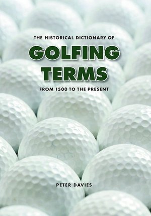 The Historical Dictionary of Golfing Terms: From 1500 to the Present