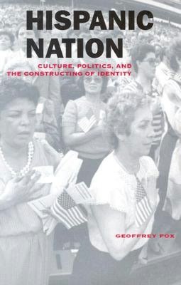 Hispanic Nation: Culture, Politics, and the Constructing of Identity