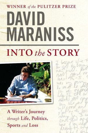 Into the Story: A Writer's Journey through Life, Politics, Sports and Loss