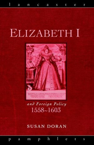 Elizabeth I And Foreign Policy, 1558-1603