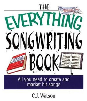 The Everything Songwriting Book: All You Need to Create and Market Hit Songs