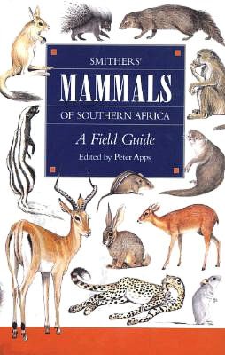 Smithers' Mammals of Southern Africa: A Field Guide